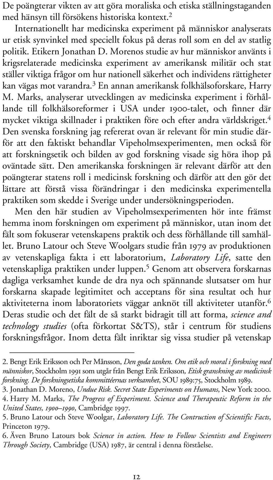 Morenos studie av hur människor använts i krigsrelaterade medicinska experiment av amerikansk militär och stat ställer viktiga frågor om hur nationell säkerhet och individens rättigheter kan vägas