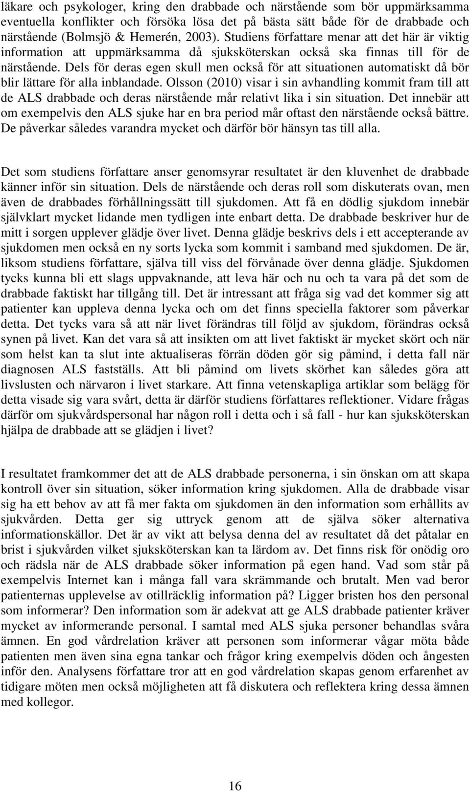 Dels för deras egen skull men också för att situationen automatiskt då bör blir lättare för alla inblandade.