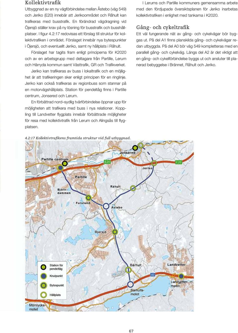 Förslaget innebär nya bytespunkter i Öjersjö, och eventuellt Jeriko, samt ny hållplats i Råhult.