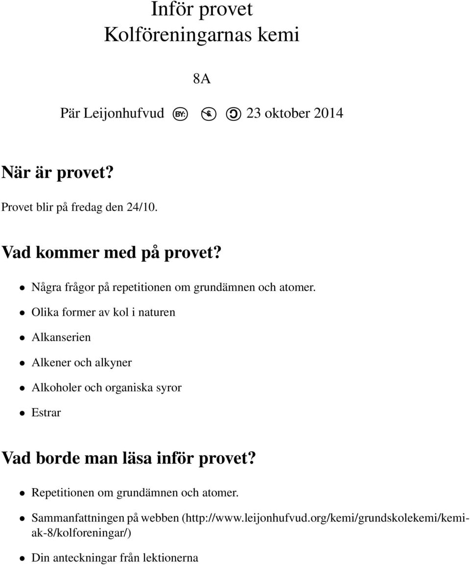 Olika former av kol i naturen Alkanserien Alkener och alkyner Alkoholer och organiska syror Estrar Vad borde man läsa inför