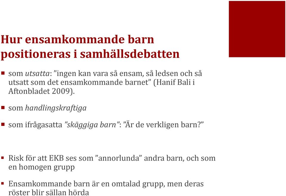 som handlingskraftiga som ifrågasatta skäggiga barn : Är de verkligen barn?