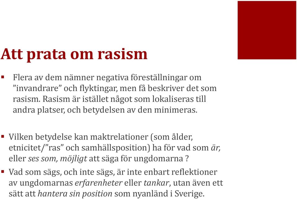 Vilken betydelse kan maktrelationer (som ålder, etnicitet/ ras och samhällsposition) ha för vad som är, eller ses som, möjligt att