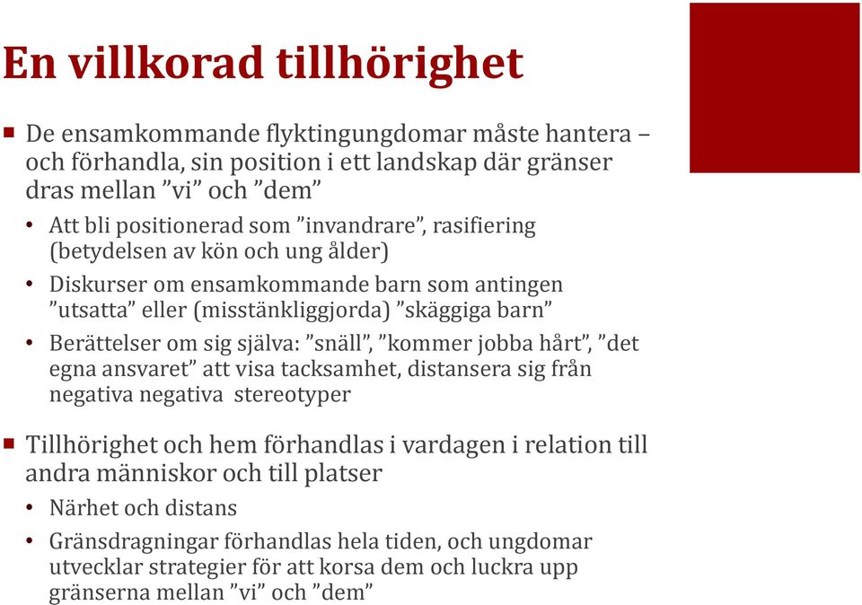 snäll, kommer jobba hårt, det egna ansvaret att visa tacksamhet, distansera sig från negativa negativa stereotyper Tillhörighet och hem förhandlas i vardagen i relation till