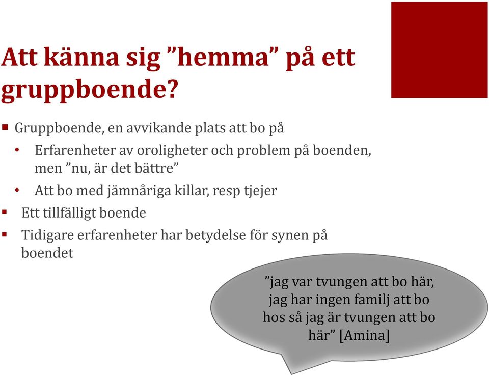 men nu, är det bättre Att bo med jämnåriga killar, resp tjejer Ett tillfälligt boende