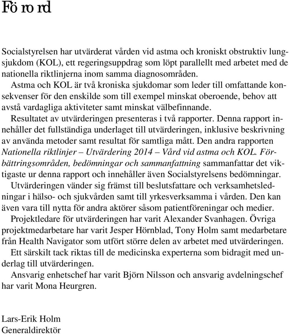 Astma och KOL är två kroniska sjukdomar som leder till omfattande konsekvenser för den enskilde som till exempel minskat oberoende, behov att avstå vardagliga aktiviteter samt minskat välbefinnande.