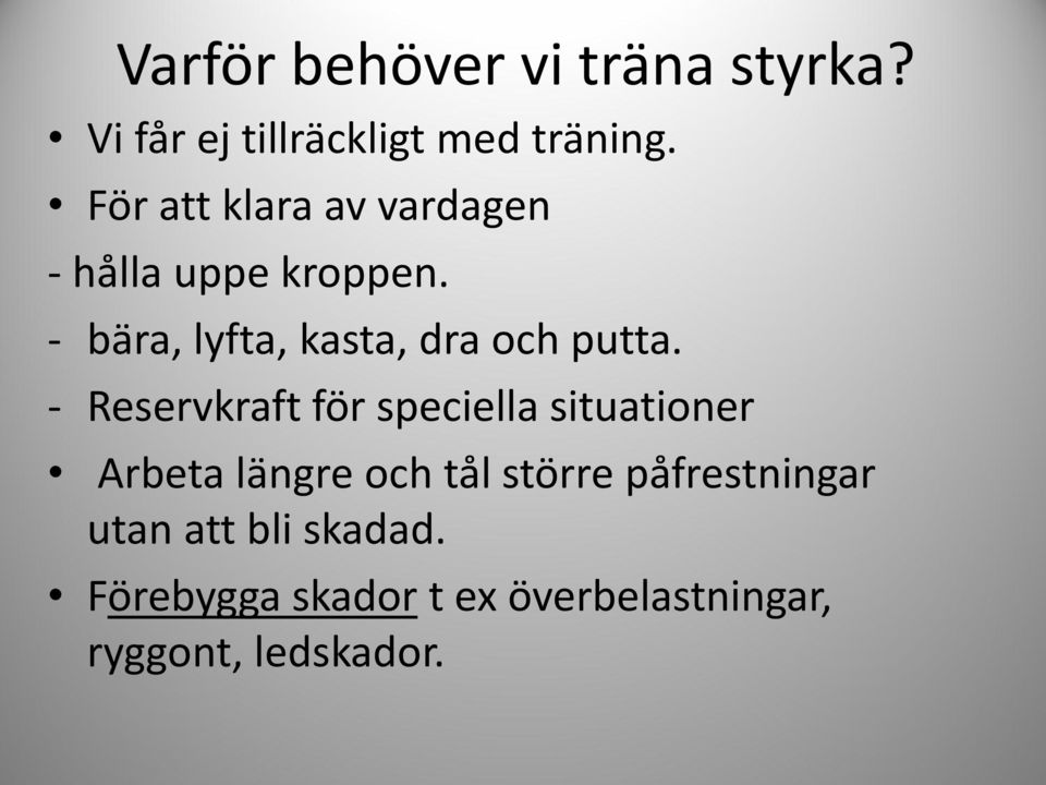 - bära, lyfta, kasta, dra och putta.