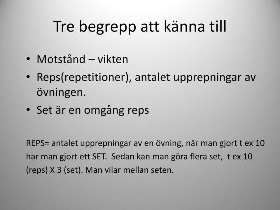 Set är en omgång reps REPS= antalet upprepningar av en övning, när man
