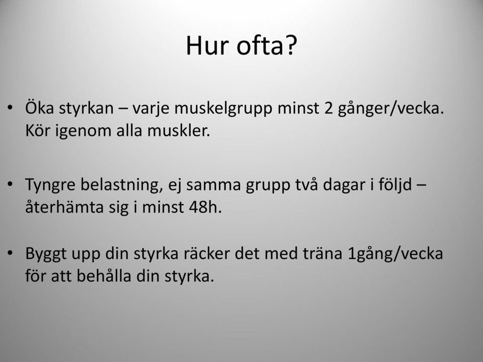 Tyngre belastning, ej samma grupp två dagar i följd återhämta