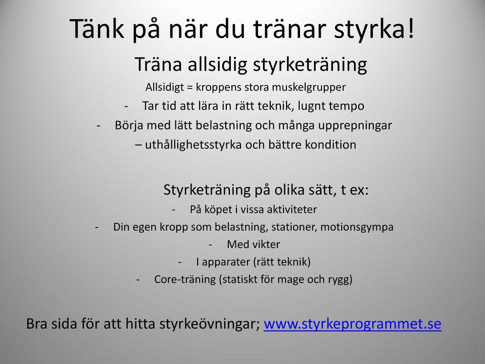 med lätt belastning och många upprepningar uthållighetsstyrka och bättre kondition Styrketräning på olika sätt, t ex: - På