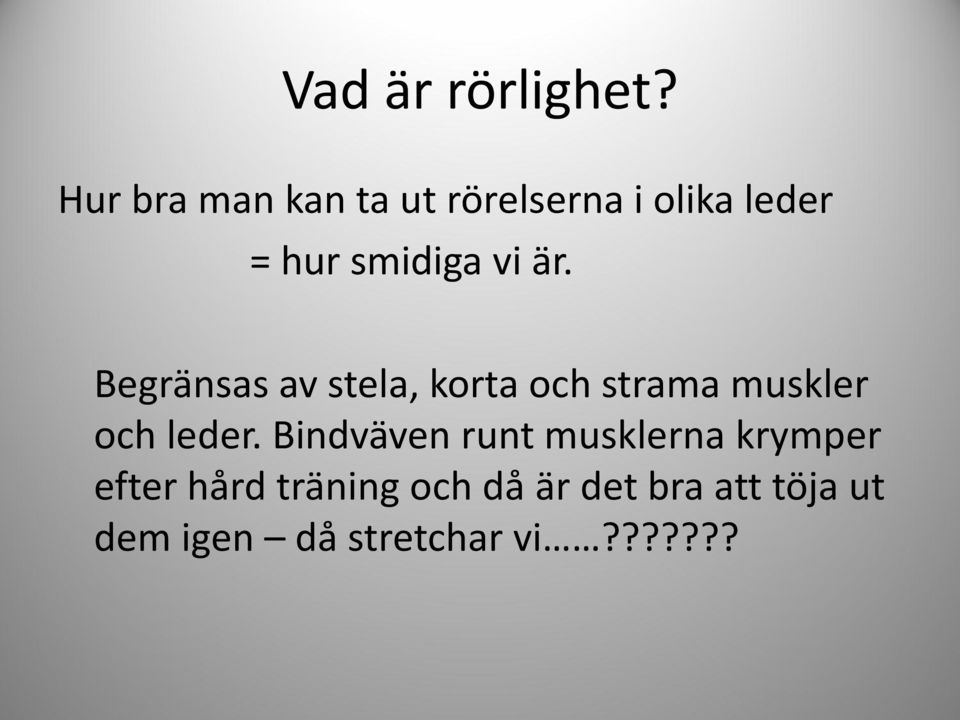 är. Begränsas av stela, korta och strama muskler och leder.