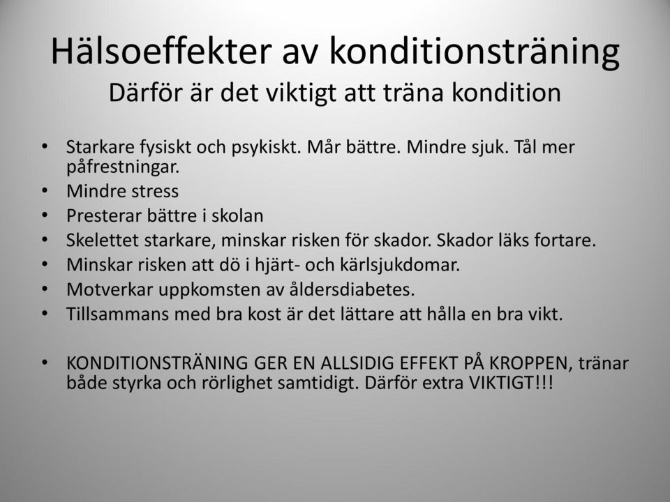 Minskar risken att dö i hjärt- och kärlsjukdomar. Motverkar uppkomsten av åldersdiabetes.