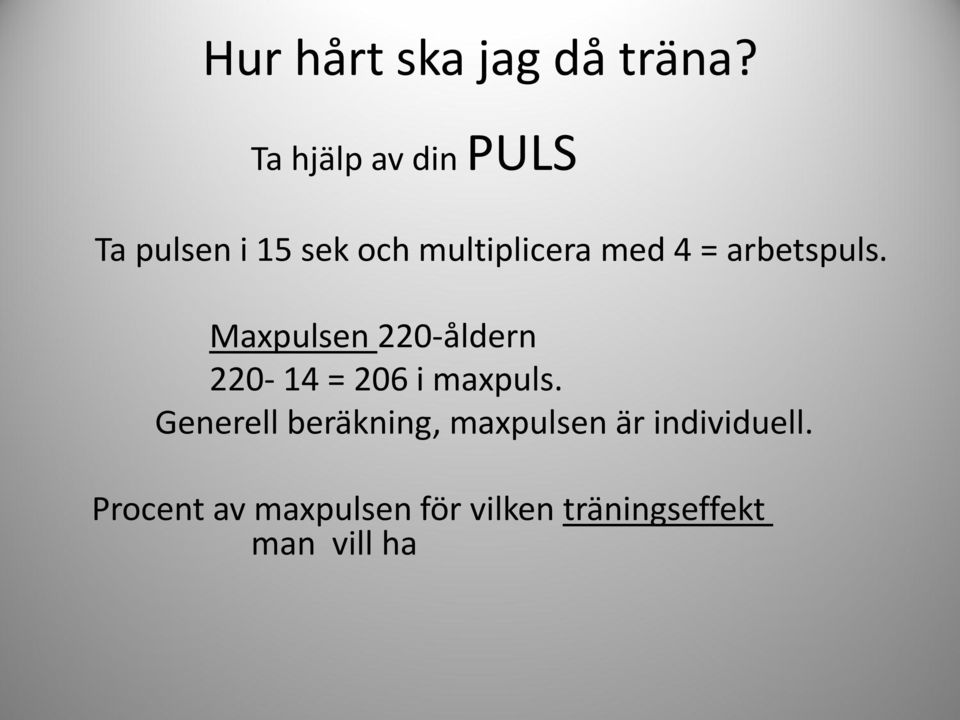= arbetspuls. Maxpulsen 220-åldern 220-14 = 206 i maxpuls.