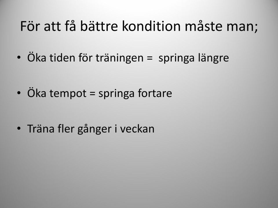 springa längre Öka tempot =
