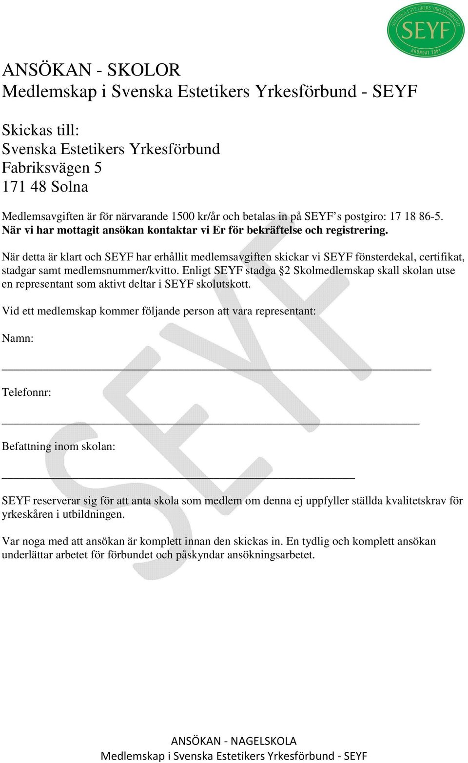 När detta är klart och SEYF har erhållit medlemsavgiften skickar vi SEYF fönsterdekal, certifikat, stadgar samt medlemsnummer/kvitto.