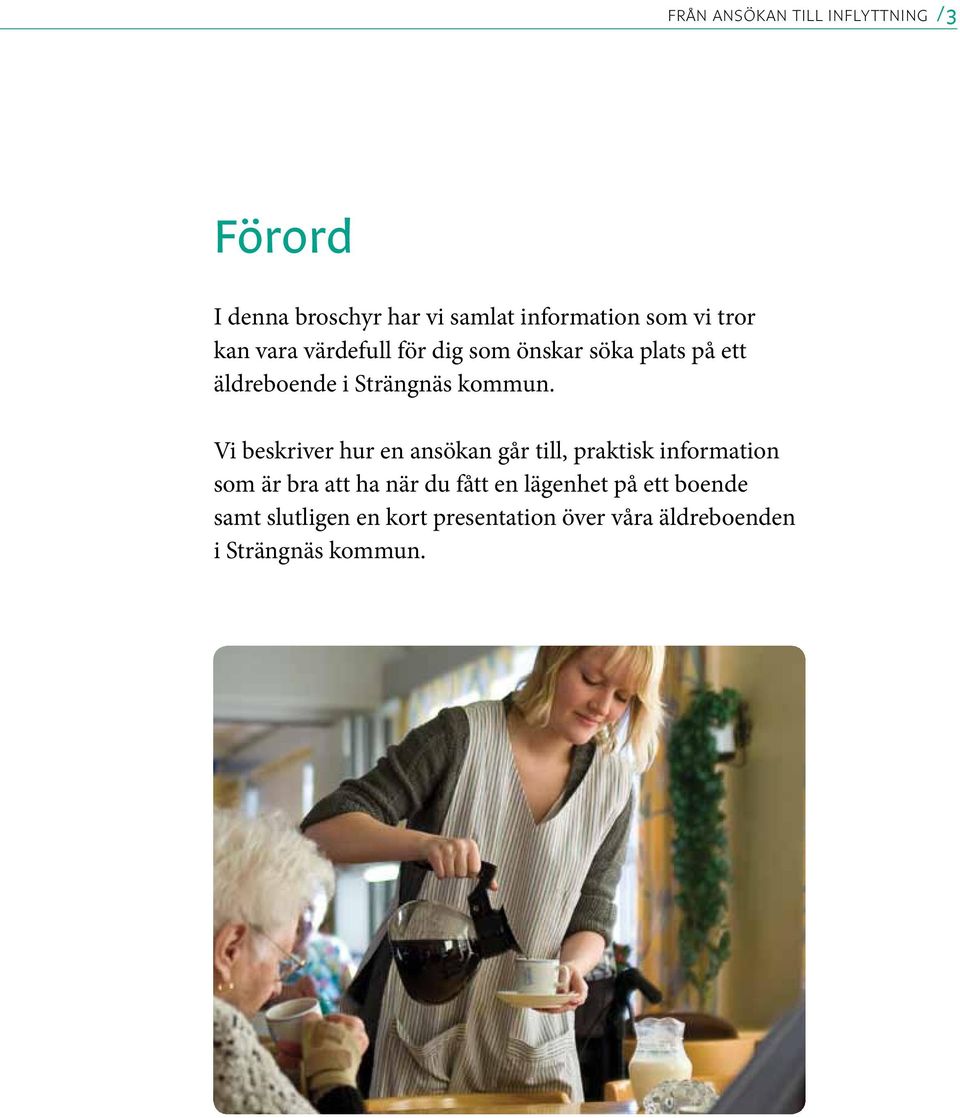 Vi beskriver hur en ansökan går till, praktisk information som är bra att ha när du fått en