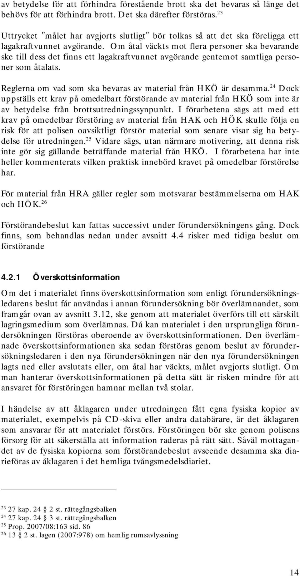 Om åtal väckts mot flera personer ska bevarande ske till dess det finns ett lagakraftvunnet avgörande gentemot samtliga personer som åtalats.