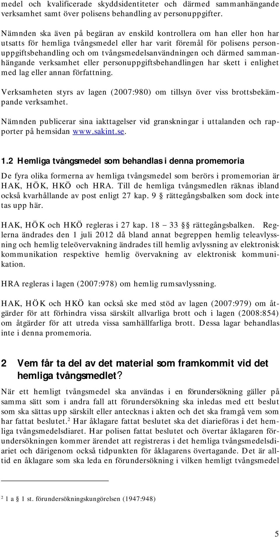 och därmed sammanhängande verksamhet eller personuppgiftsbehandlingen har skett i enlighet med lag eller annan författning.