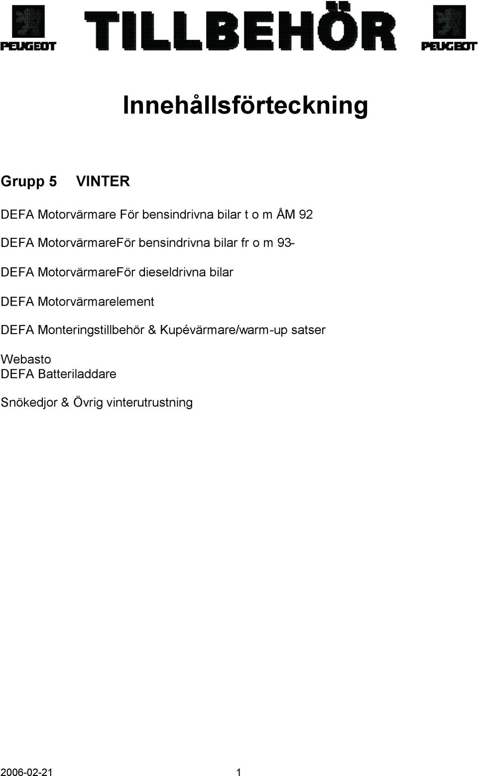 dieseldrivna bilar DEFA Motorvärmarelement DEFA Monteringstillbehör &