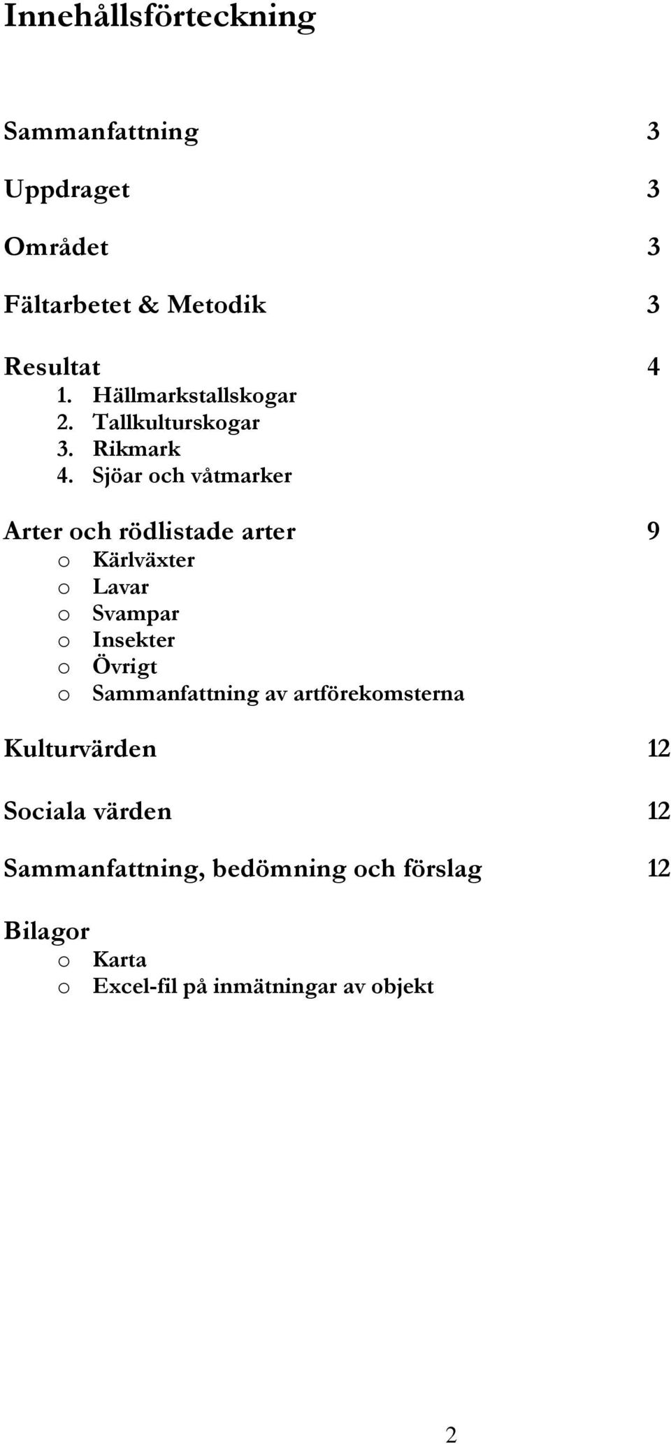 Sjöar och våtmarker Arter och rödlistade arter 9 o Kärlväxter o Lavar o Svampar o Insekter o Övrigt o