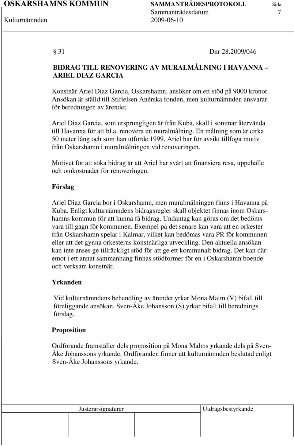 Ariel Diaz Garcia, som ursprungligen är från Kuba, skall i sommar återvända till Havanna för att bl.a. renovera en muralmålning. En målning som är cirka 50 meter lång och som han utförde 1999.