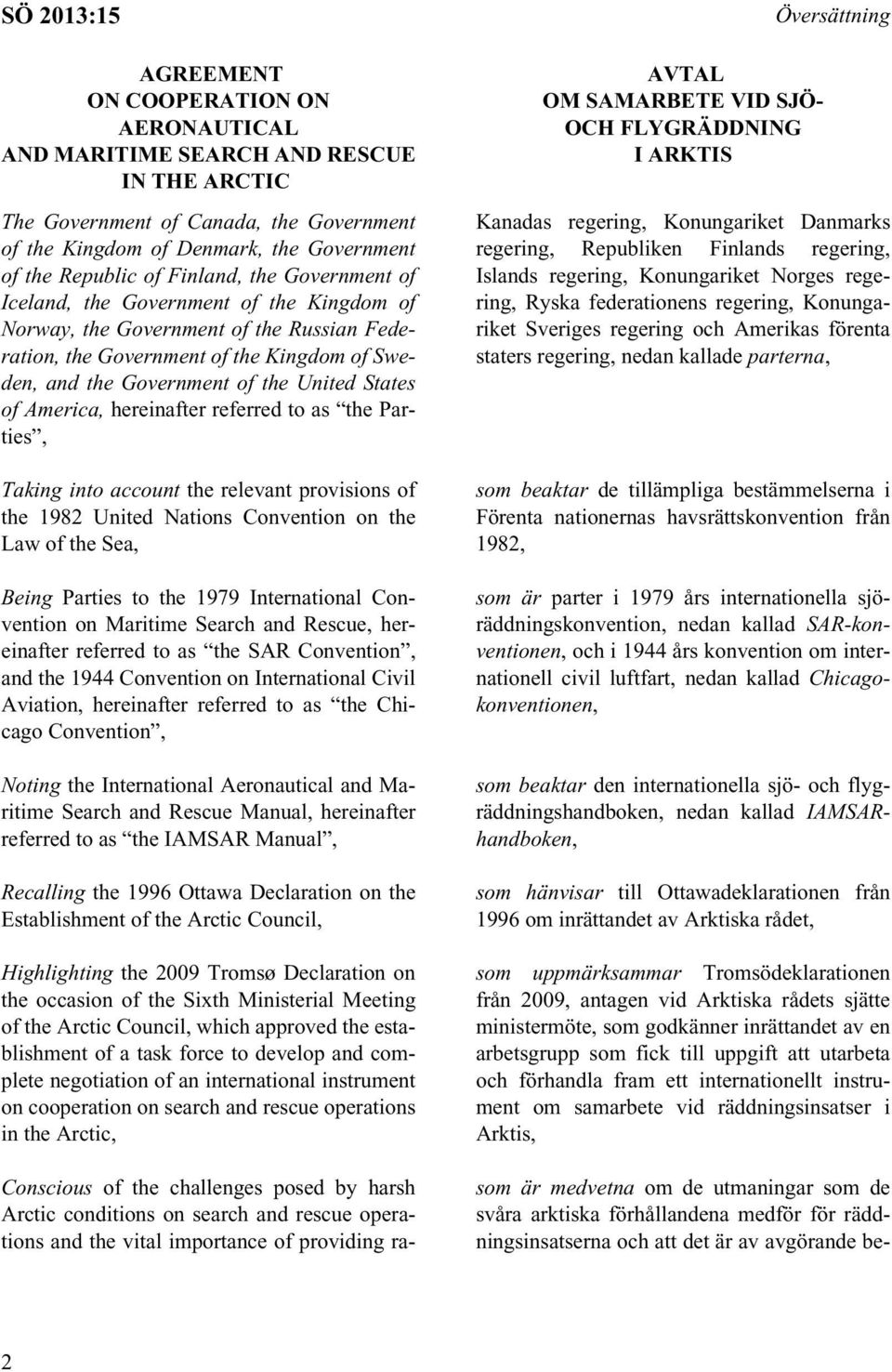 America, hereinafter referred to as the Parties, Taking into account the relevant provisions of the 1982 United Nations Convention on the Law of the Sea, Being Parties to the 1979 International