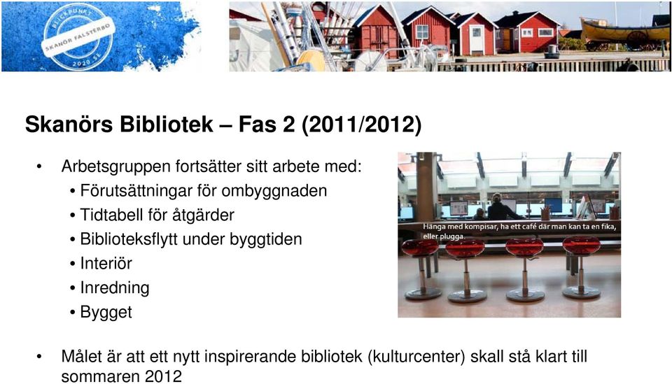 Biblioteksflytt under byggtiden Interiör Inredning Bygget Målet är att