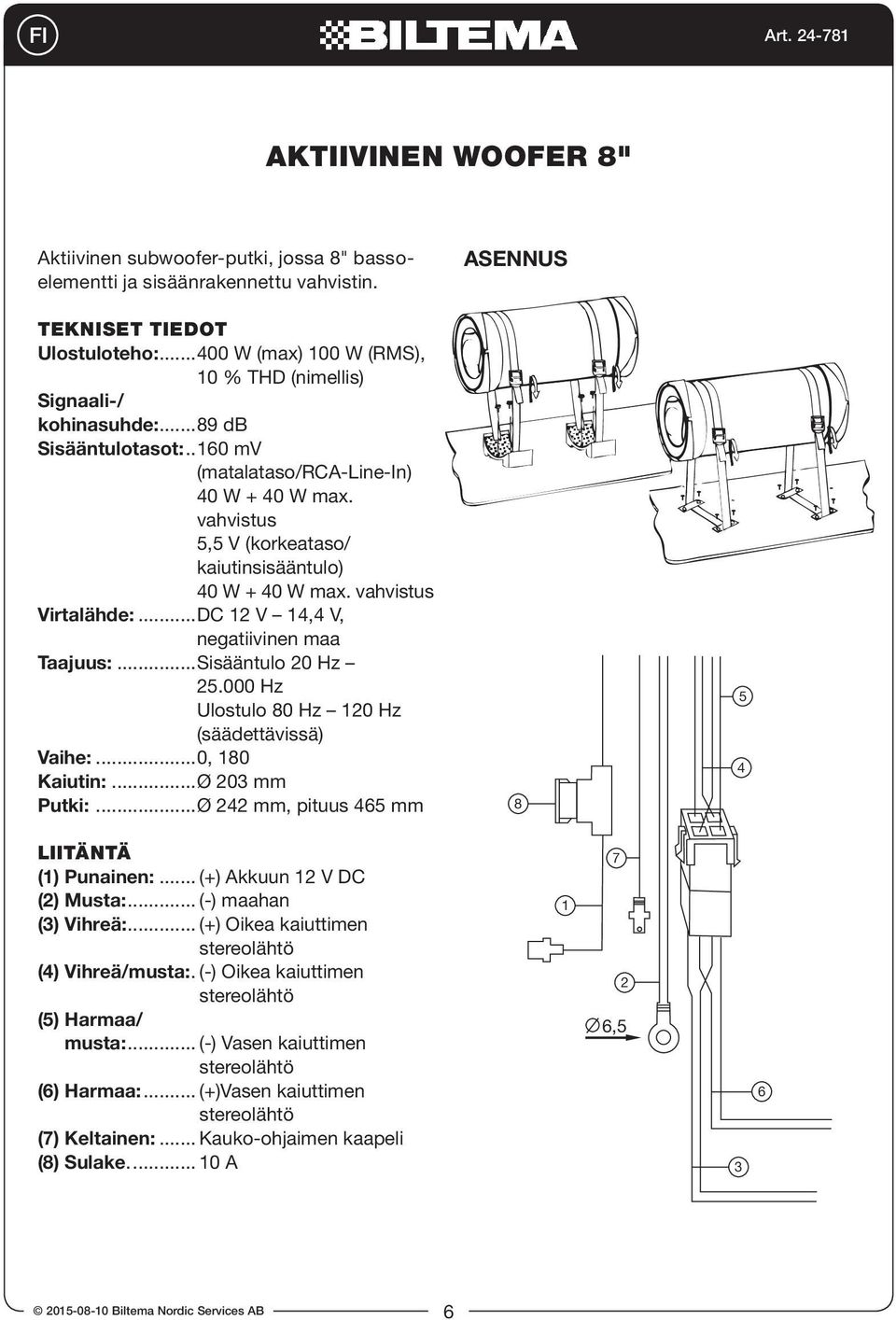 vahvistus Virtalähde:...DC V, V, negatiivinen maa Taajuus:...Sisääntulo 0 Hz.000 Hz Ulostulo 0 Hz 0 Hz (säädettävissä) Vaihe:...0, 0 Kaiutin:...Ø 0 mm Putki:...Ø mm, pituus mm LIITÄNTÄ () Punainen:.