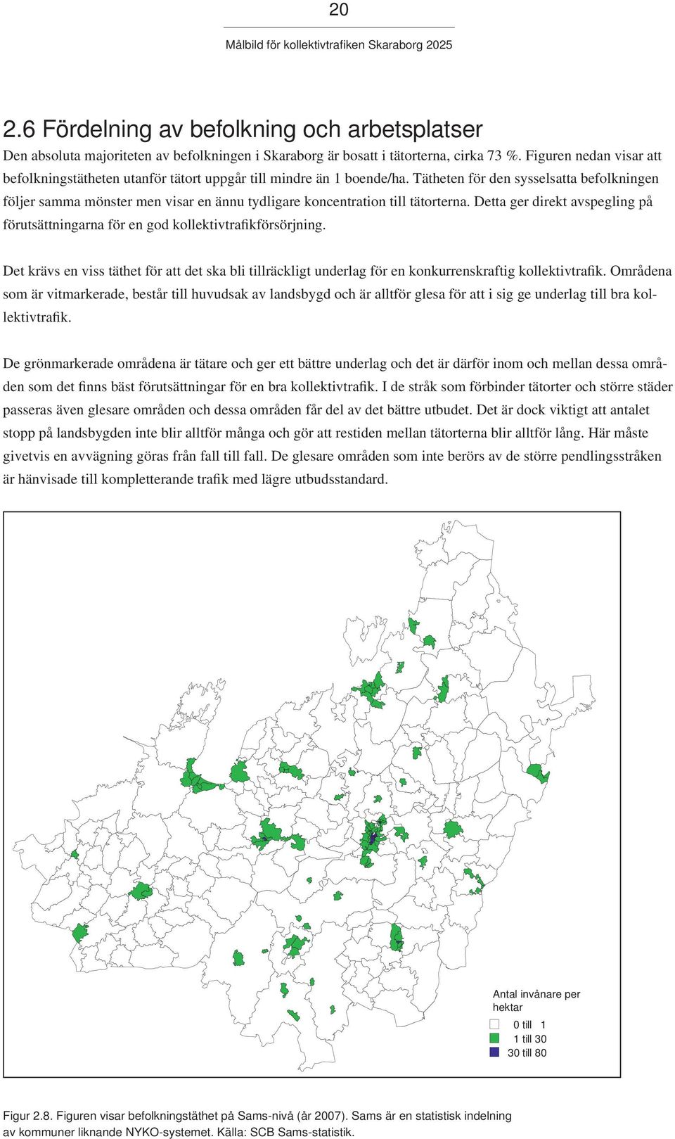 Tätheten för den sysselsatta befolkningen följer samma mönster men visar en ännu tydligare koncentration till tätorterna.