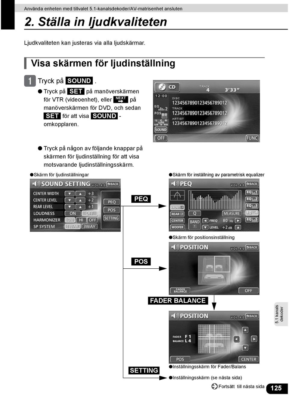 Tryck på någon av följande knappar på skärmen för ljudinställning för att visa motsvarande ljudinställningsskärm.