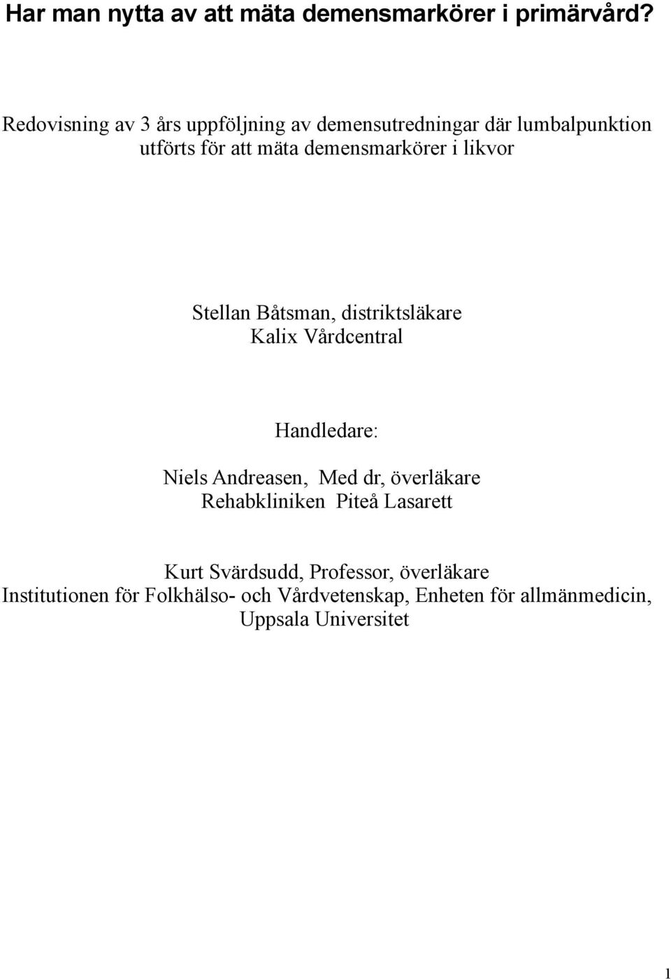 i likvor Stellan Båtsman, distriktsläkare Kalix Vårdcentral Handledare: Niels Andreasen, Med dr, överläkare