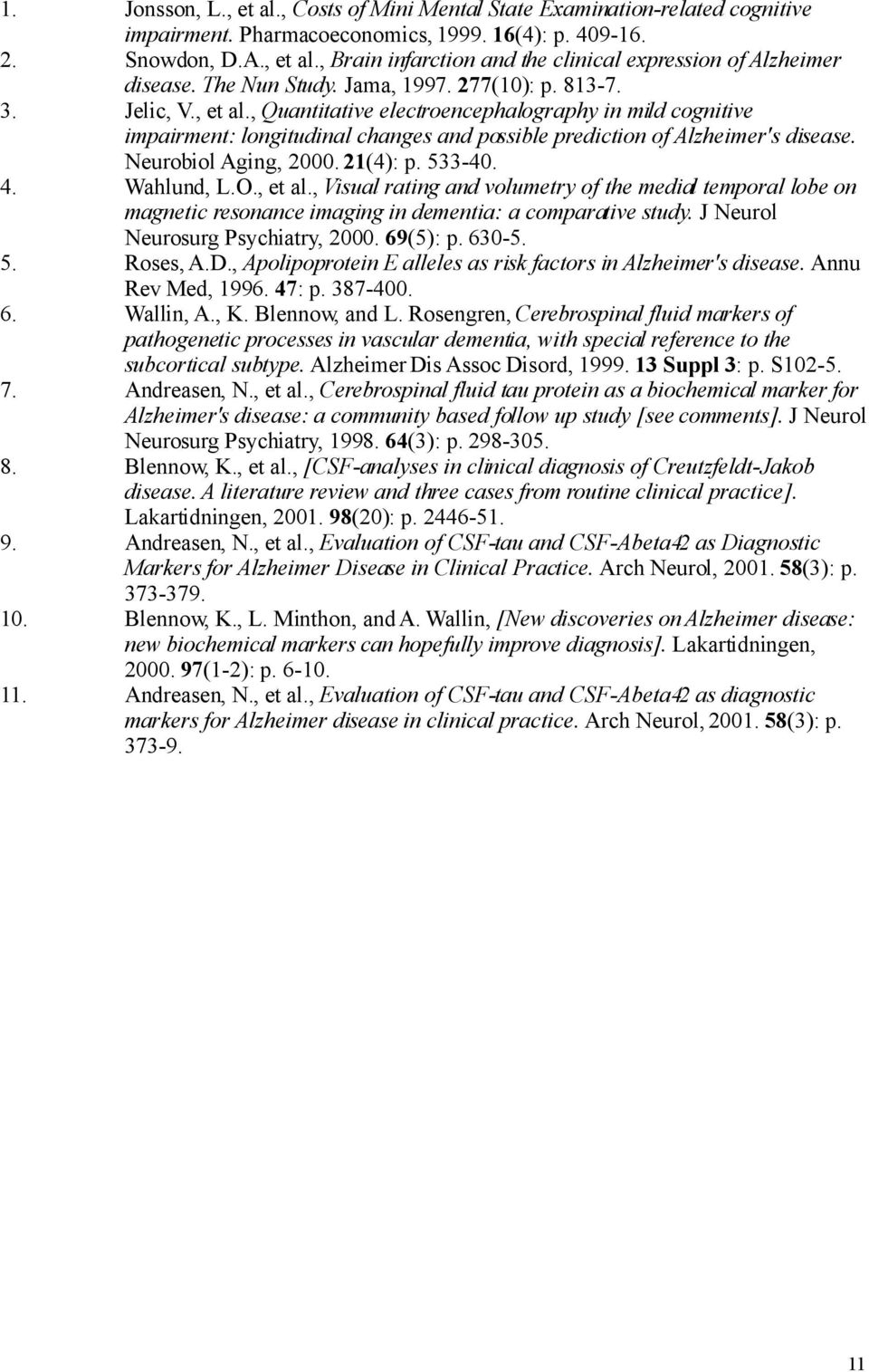 , Quantitative electroencephalography in mild cognitive impairment: longitudinal changes and possible prediction of Alzheimer's disease. Neurobiol Aging, 2000. 21(4): p. 533-40. 4. Wahlund, L.O.