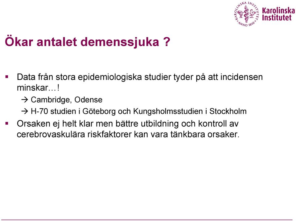 Cambridge, Odense H-70 studien i Göteborg och Kungsholmsstudien i