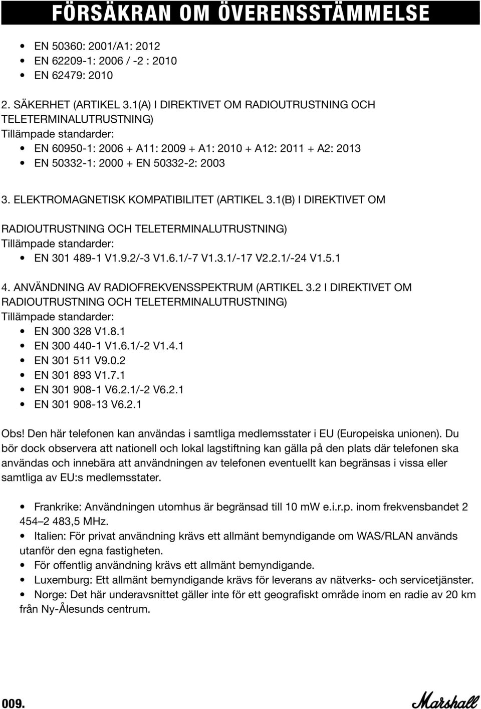 ELEKTROMAGNETISK KOMPATIBILITET (ARTIKEL 3.1(B) I DIREKTIVET OM RADIOUTRUSTNING OCH TELETERMINALUTRUSTNING) Tillämpade standarder: EN 301 489-1 V1.9.2/-3 V1.6.1/-7 V1.3.1/-17 V2.2.1/-24 V1.5.1 4. ANVÄNDNING AV RADIOFREKVENSSPEKTRUM (ARTIKEL 3.