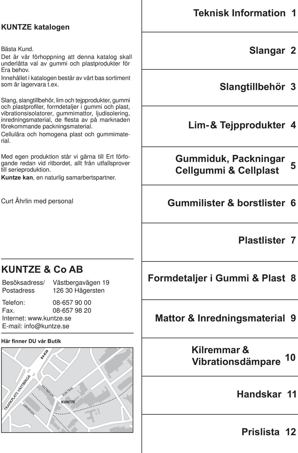 Slang, slangtillbehör, lim och tejpprodukter, gui och plastprofiler, formdetaljer i gui och plast, vibrationsisolatorer, guimattor, ljudisolering, inredningsmaterial, de flesta av på marknaden