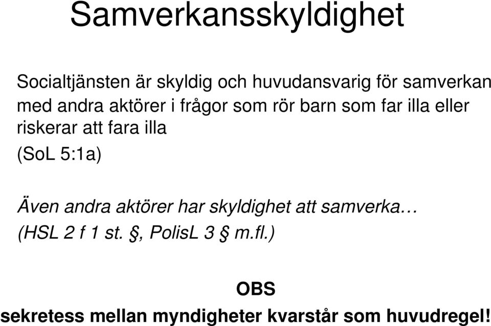 riskerar att fara illa (SoL 5:1a) Även andra aktörer har skyldighet att