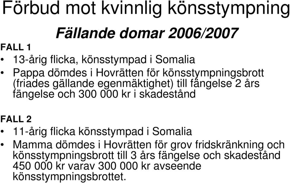 000 kr i skadestånd FALL 2 11-årig flicka könsstympad i Somalia Mamma dömdes i Hovrätten för grov fridskränkning