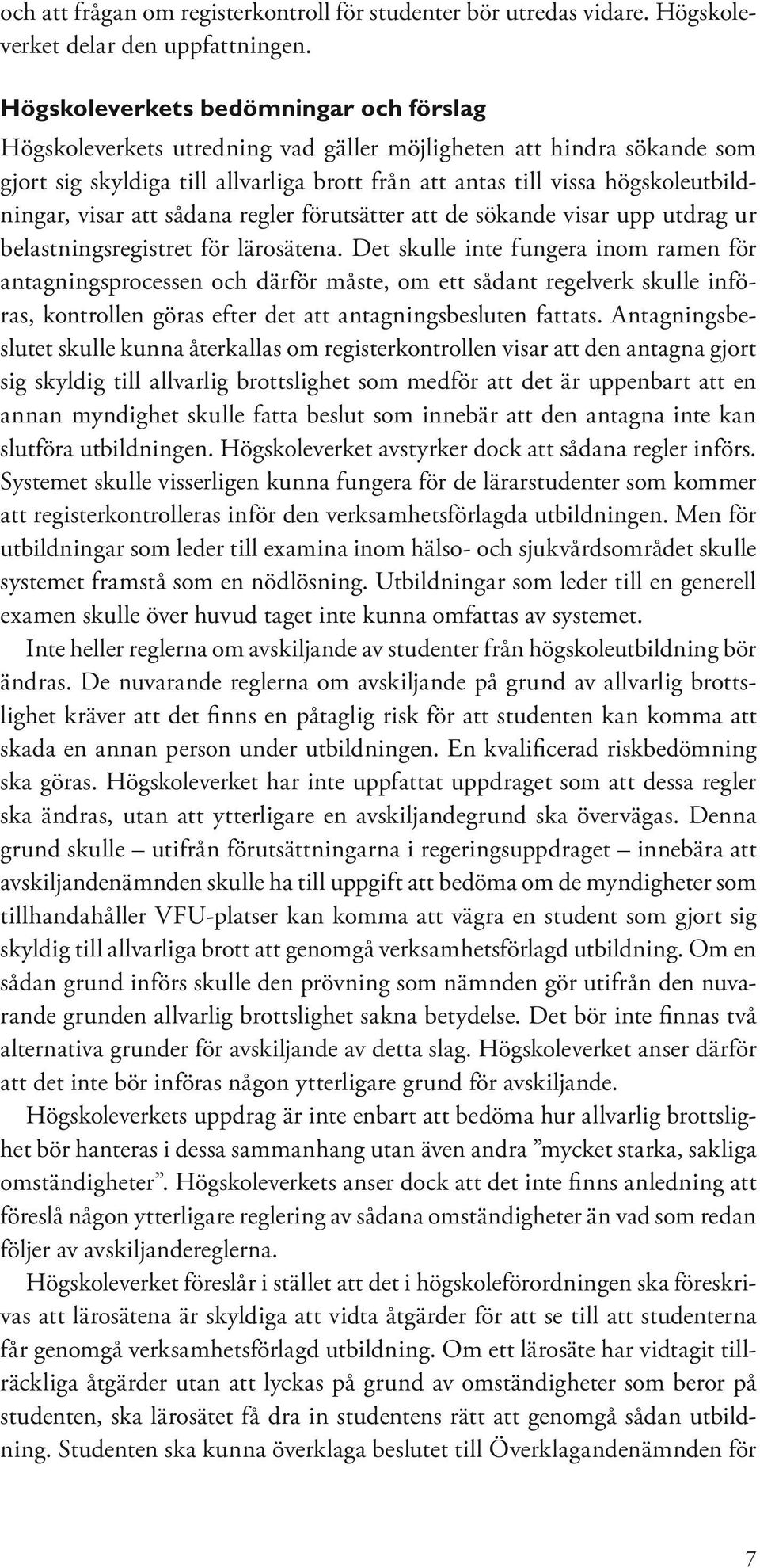 högskoleutbildningar, visar att sådana regler förutsätter att de sökande visar upp utdrag ur belastningsregistret för lärosätena.