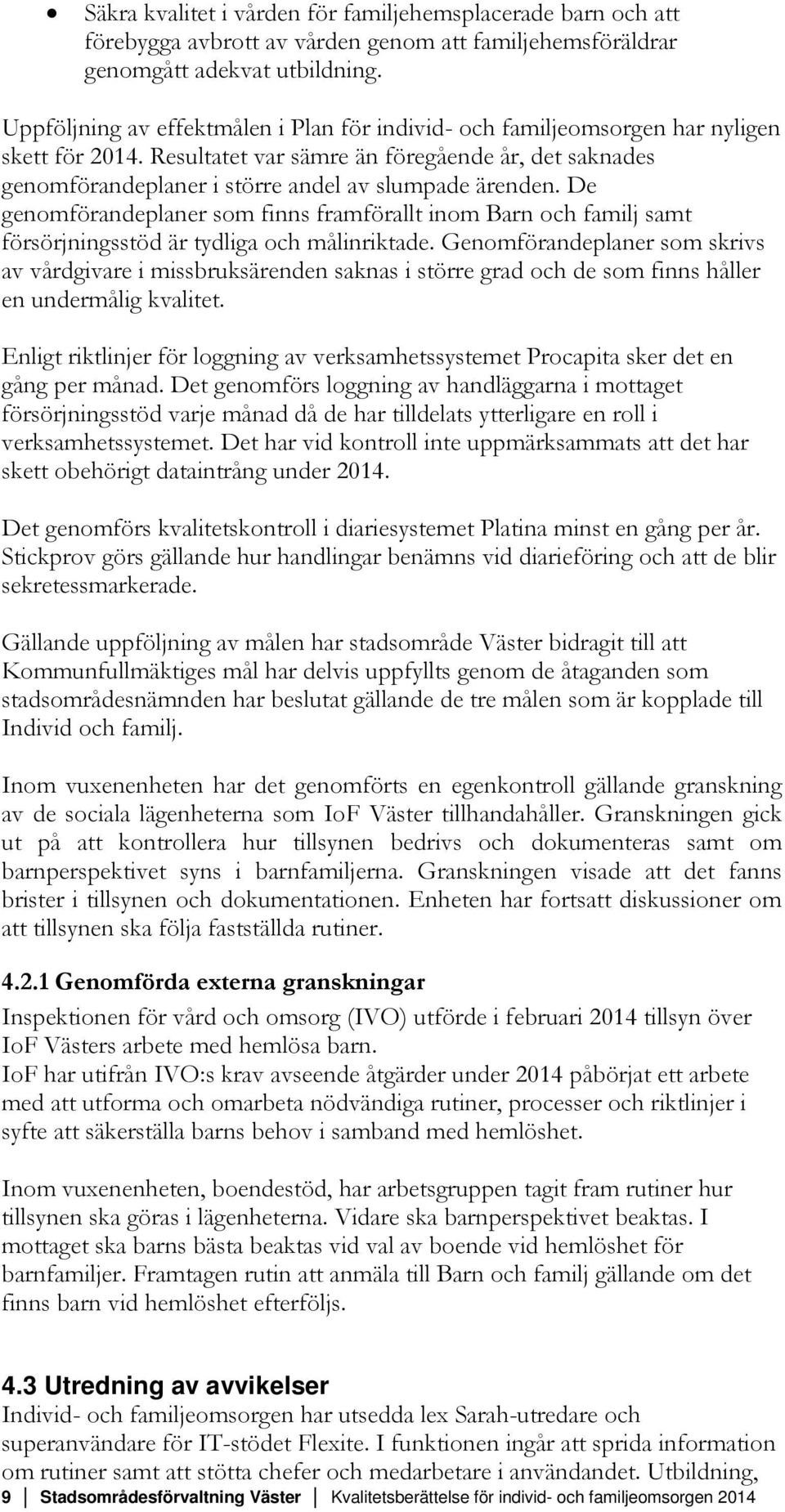 Resultatet var sämre än föregående år, det saknades genomförandeplaner i större andel av slumpade ärenden.