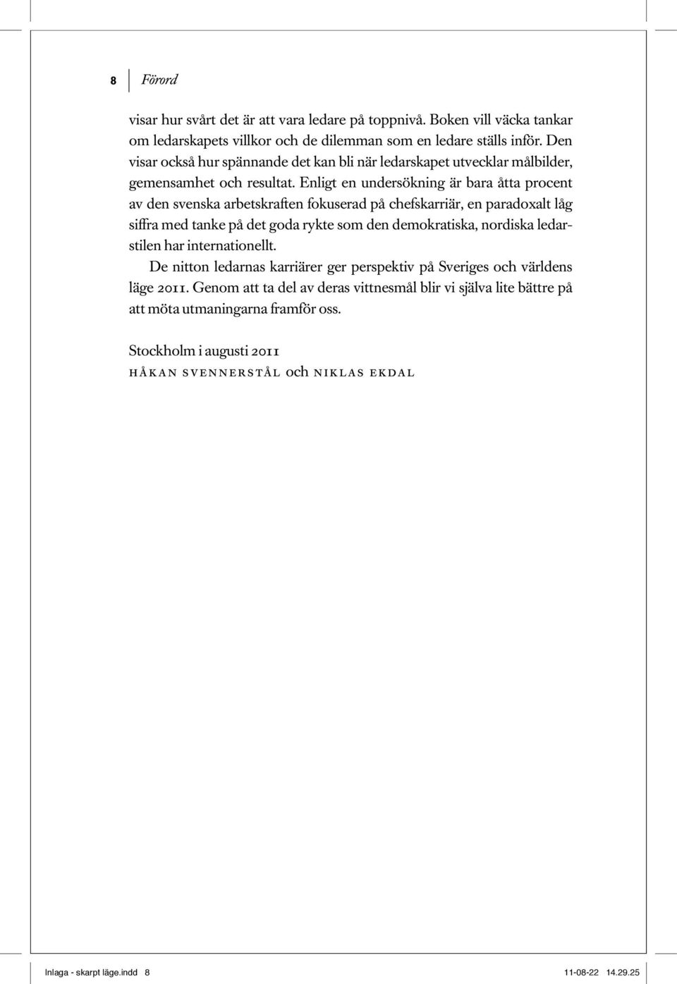 Enligt en undersökning är bara åtta procent av den svenska arbetskraften fokuserad på chefskarriär, en paradoxalt låg siffra med tanke på det goda rykte som den demokratiska, nordiska