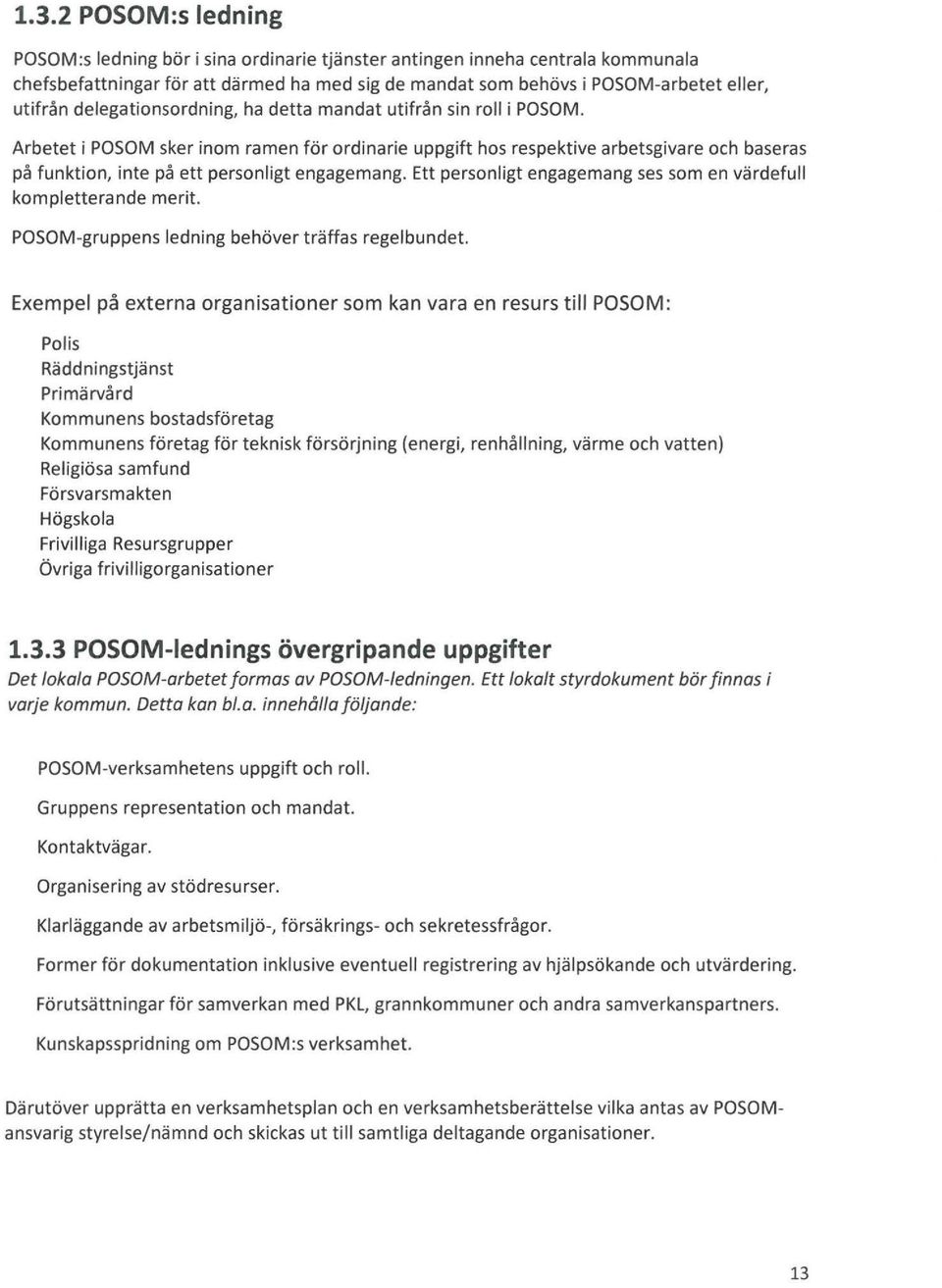 Arbetet i POSOM sker inom ramen för ordinarie uppgift hos respektive arbetsgivare och baseras på funktion, inte på ett personligt engagemang.