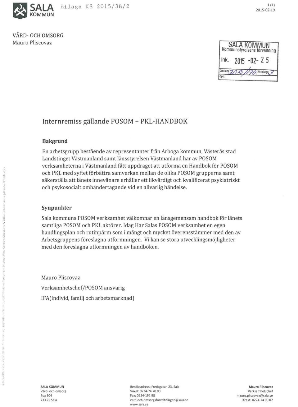 av POSOM verksamheterna i Västmanland fått uppdraget att utforma en Handbok för POSOM och PKL med syftet förbättra samverkan mellan de olika POSOM grupperna samt säkerställa att länets innevånare