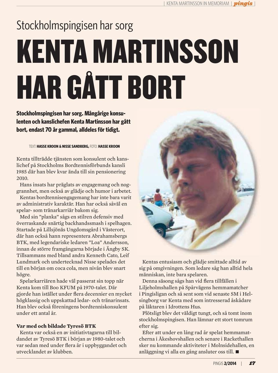 TEXT: HASSE KROON & NISSE SANDBERG, FOTO: HASSE KROON Kenta tillträdde tjänsten som konsulent och kanslichef på Stockholms Bordtennisförbunds kansli 1985 där han blev kvar ända till sin pensionering