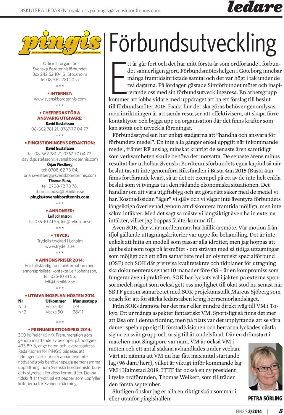 com *** CHEFREDAKTÖR & ANSVARIG UTGIVARE: David Gustafsson 08-562 781 21, 0767-77 04 77 *** PINGISTIDNINGENS REDAKTION: David Gustafsson tel: 08-562 781 21, 0767-77 04 77, david.