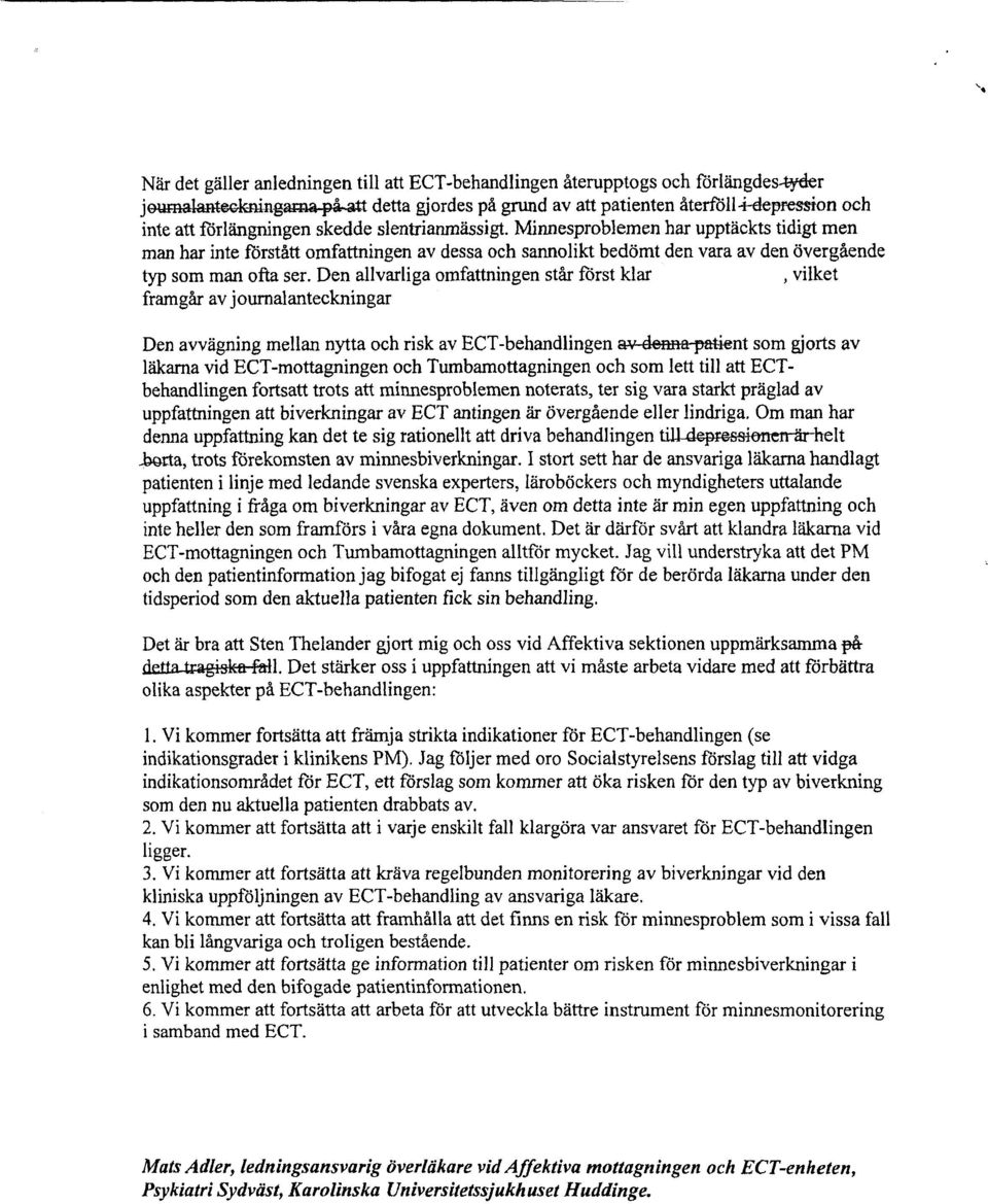 Den allvarliga omfattningen står först klar, vilket framgår av journalanteckningar Den avvägning mellan nytta och risk av ECT-behandlingen av-deffia-patient som gjorts av läkarna vid ECT-mottagningen