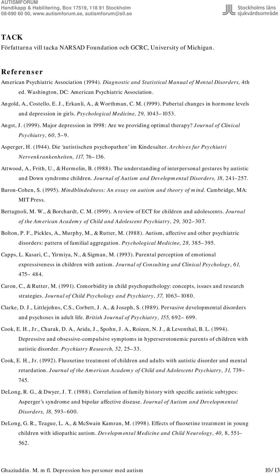 Psychological Medicine, 29, 1043 1053. Angst, J. (1999). Major depression in 1998: Are we providing optimal therapy? Journal of Clinical Psychiatry, 60, 5 9. Asperger, H. (1944).