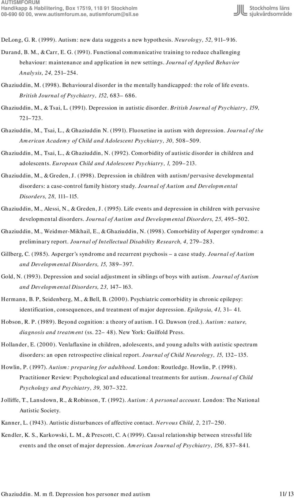 Behavioural disorder in the mentally handicapped: the role of life events. British Journal of Psychiatry, 152, 683 686. Ghaziuddin, M., & Tsai, L. (1991). Depression in autistic disorder.