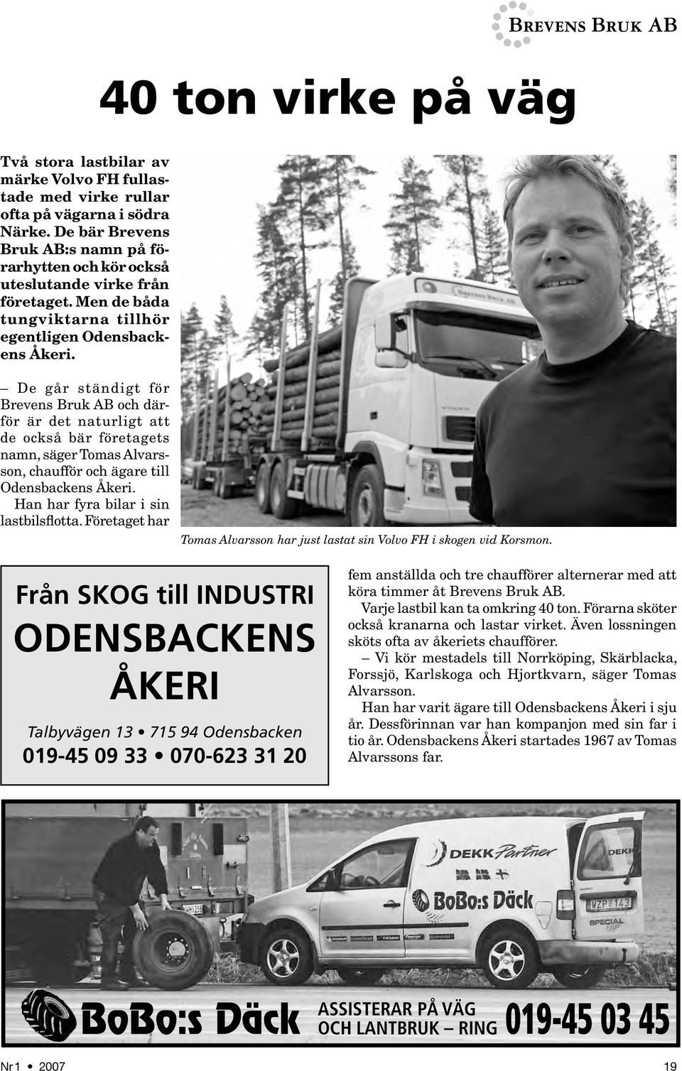 De går ständigt för Brevens Bruk AB och därför är det naturligt att de också bär företagets namn, säger Tomas Alvarsson, chaufför och ägare till Odensbackens Åkeri.