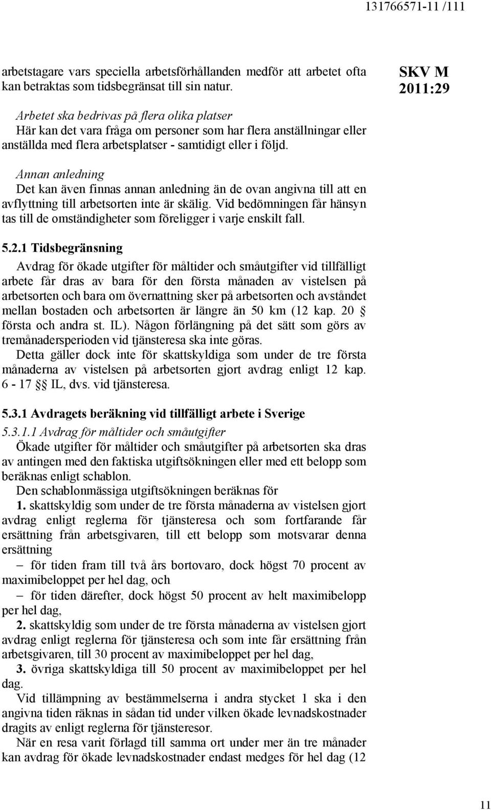 Annan anledning Det kan även finnas annan anledning än de ovan angivna till att en avflyttning till arbetsorten inte är skälig.