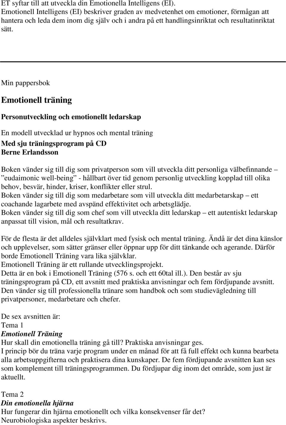 Min pappersbok Emotionell träning Personutveckling och emotionellt ledarskap En modell utvecklad ur hypnos och mental träning Med sju träningsprogram på CD Berne Erlandsson Boken vänder sig till dig