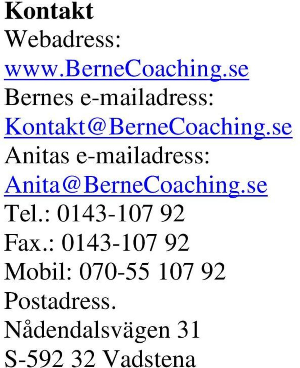 se Anitas e-mailadress: Anita@BerneCoaching.se Tel.